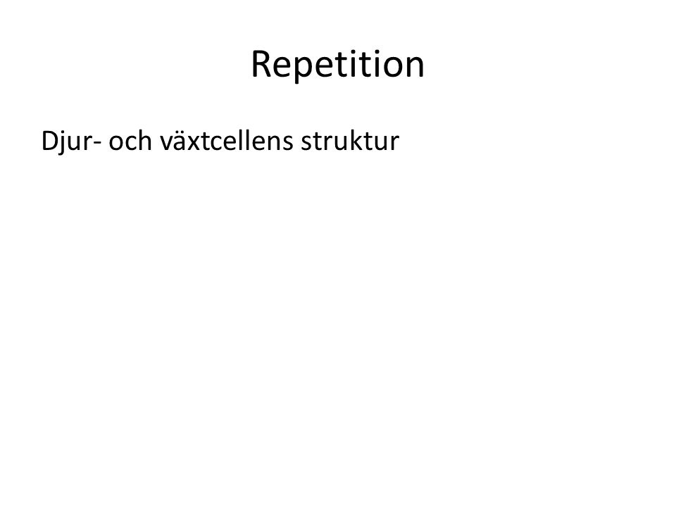 Repetition Djur- och växtcellens struktur