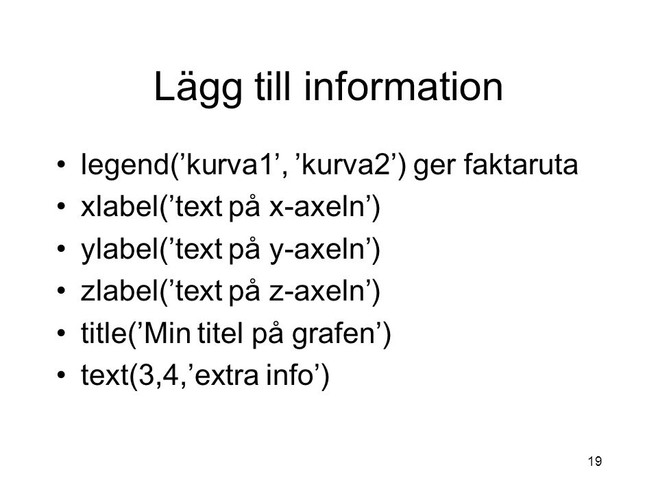 Lägg till information legend(’kurva1’, ’kurva2’) ger faktaruta