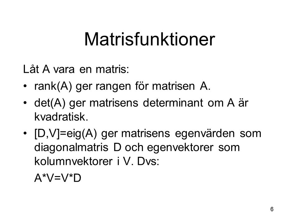 Matrisfunktioner Låt A vara en matris:
