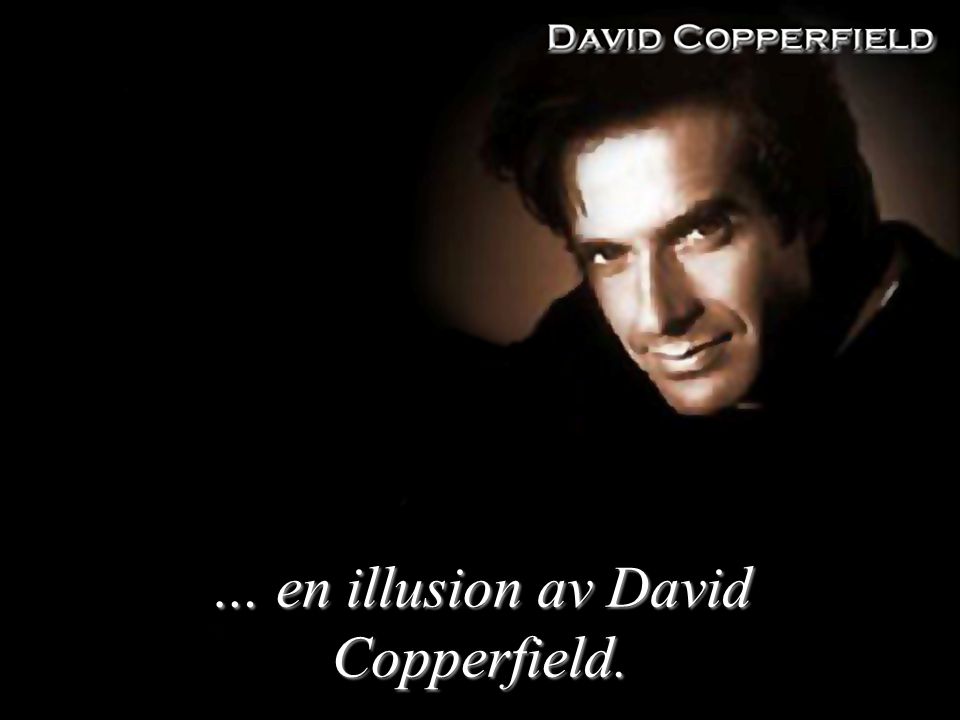 … en illusion av David Copperfield.