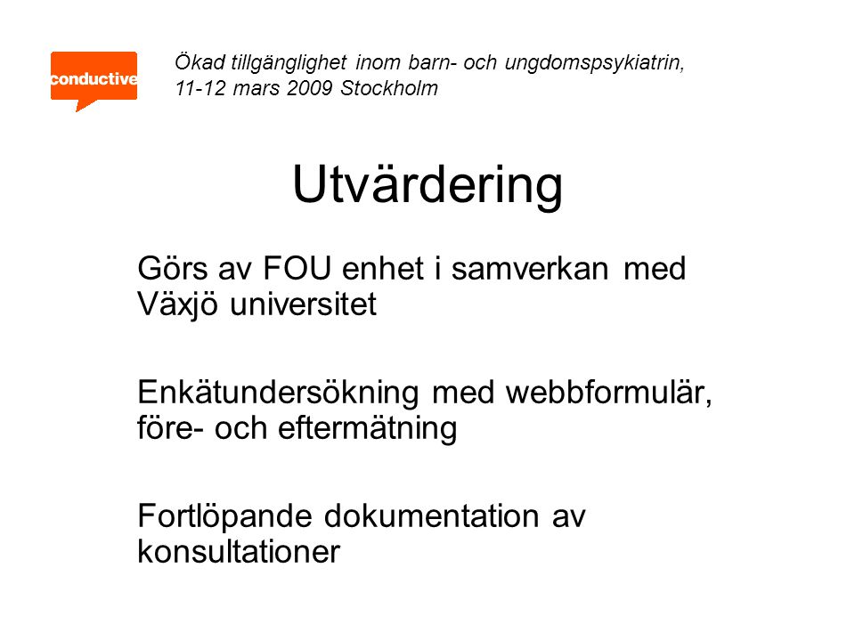 Utvärdering Görs av FOU enhet i samverkan med Växjö universitet