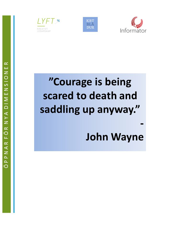 Courage is being scared to death and saddling up anyway.