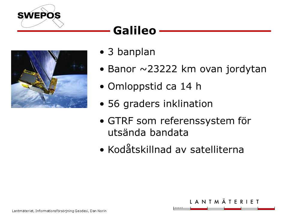 Galileo 3 banplan Banor ~23222 km ovan jordytan Omloppstid ca 14 h