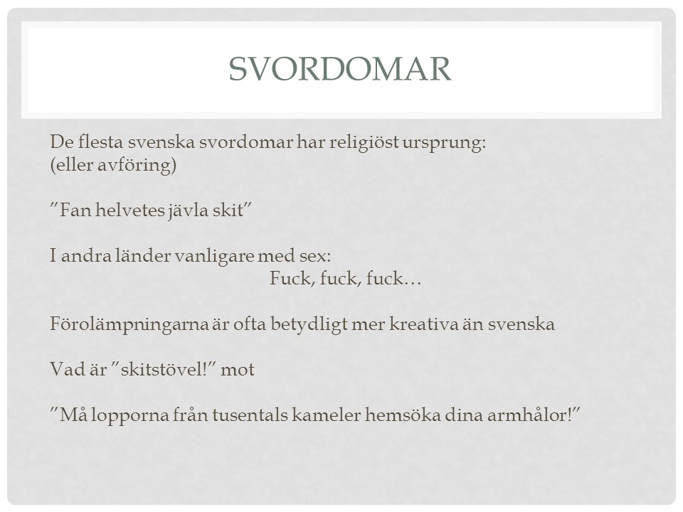 Svordomar De flesta svenska svordomar har religiöst ursprung: