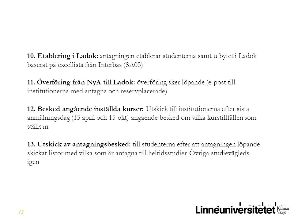 10. Etablering i Ladok: antagningen etablerar studenterna samt utbytet i Ladok baserat på excellista från Interbas (SA05)