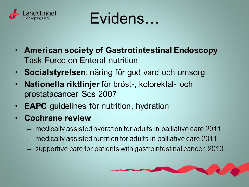 Evidens… American society of Gastrotintestinal Endoscopy Task Force on Enteral nutrition. Socialstyrelsen: näring för god vård och omsorg.