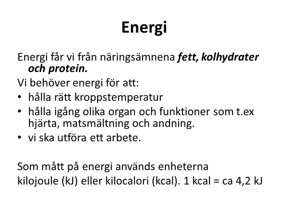Energi Energi får vi från näringsämnena fett, kolhydrater och protein.