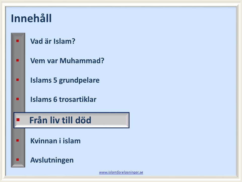Innehåll Från liv till död Vad är Islam Vem var Muhammad