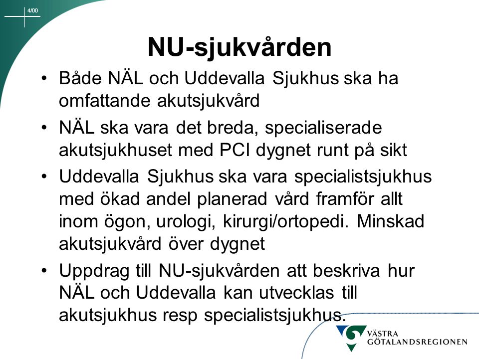 NU-sjukvården Både NÄL och Uddevalla Sjukhus ska ha omfattande akutsjukvård.