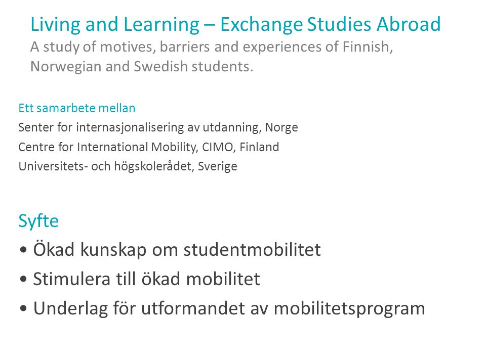 Living and Learning – Exchange Studies Abroad A study of motives, barriers and experiences of Finnish, Norwegian and Swedish students.