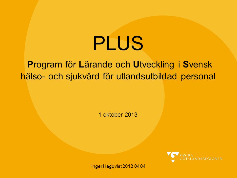 PLUS Program för Lärande och Utveckling i Svensk hälso- och sjukvård för utlandsutbildad personal 1 oktober 2013