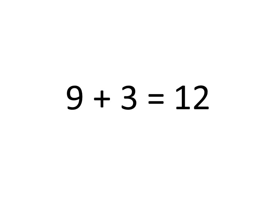 9 + 3 = 12