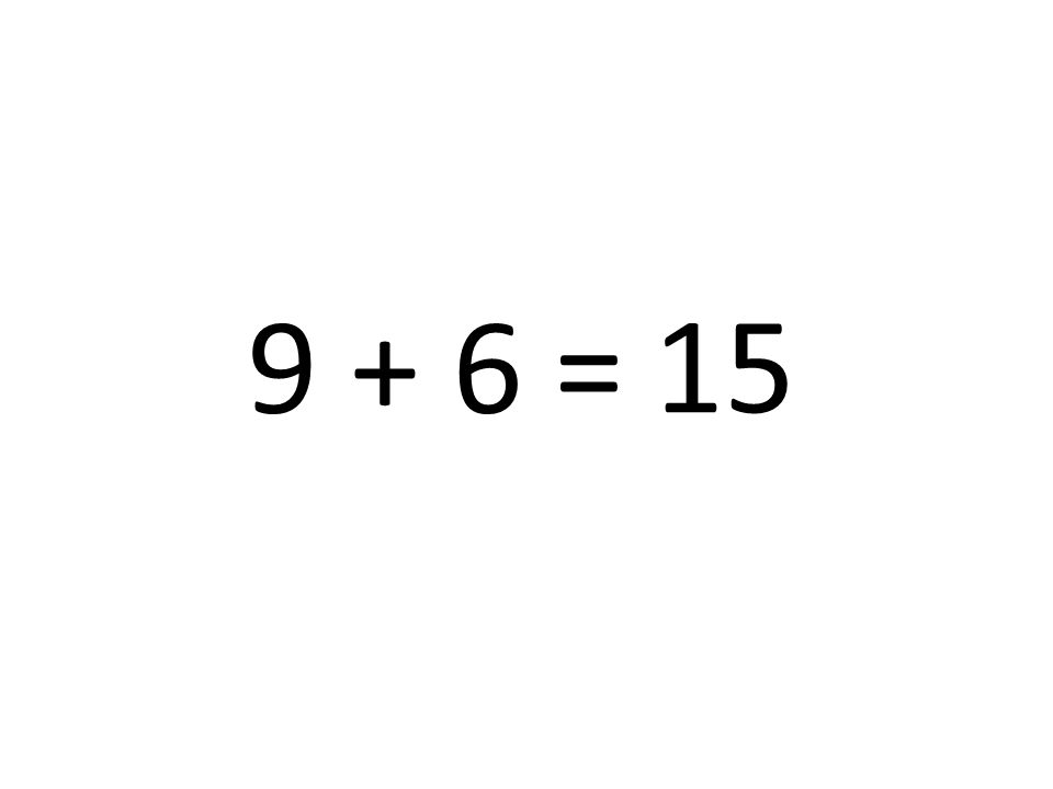9 + 6 = 15