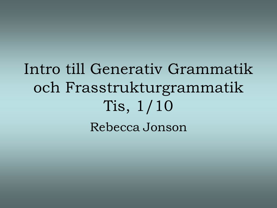 Intro till Generativ Grammatik och Frasstrukturgrammatik Tis, 1/10