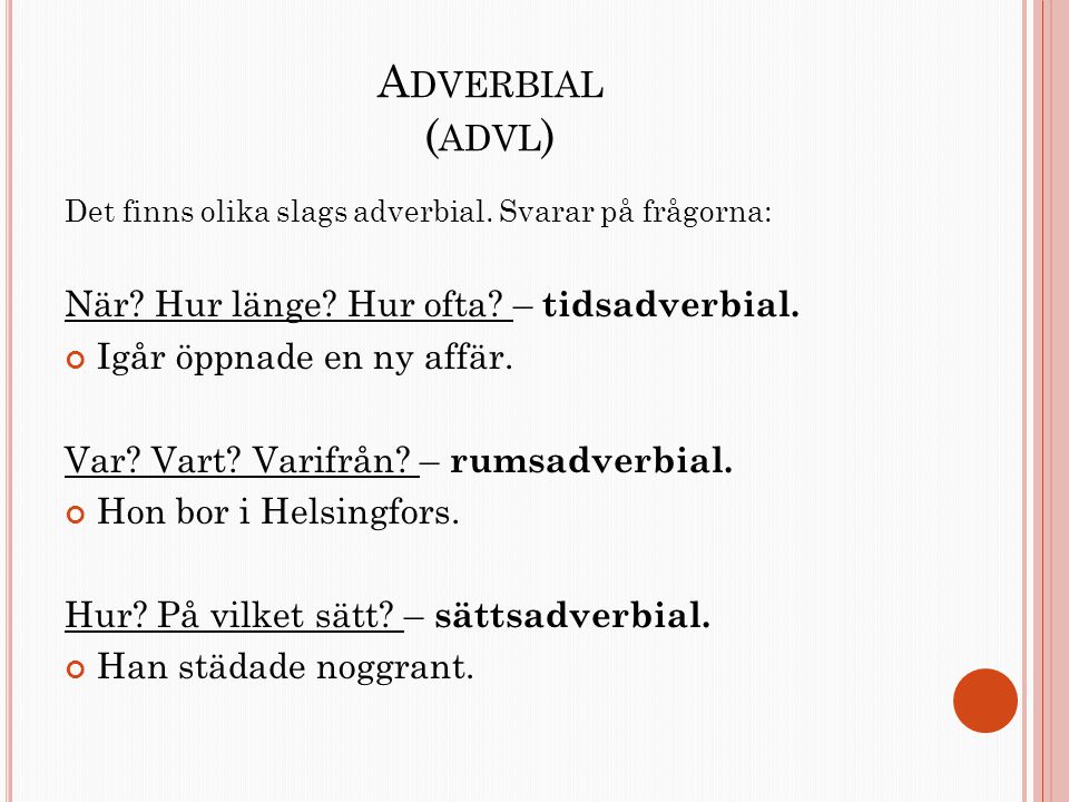 Adverbial (advl) När Hur länge Hur ofta – tidsadverbial.