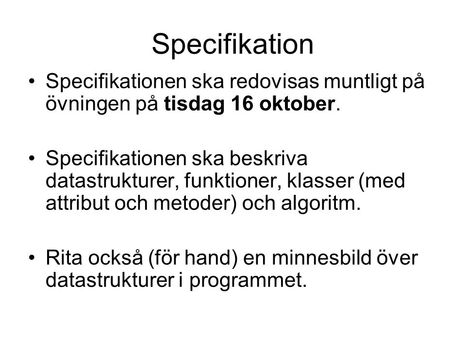 Specifikation Specifikationen ska redovisas muntligt på övningen på tisdag 16 oktober.