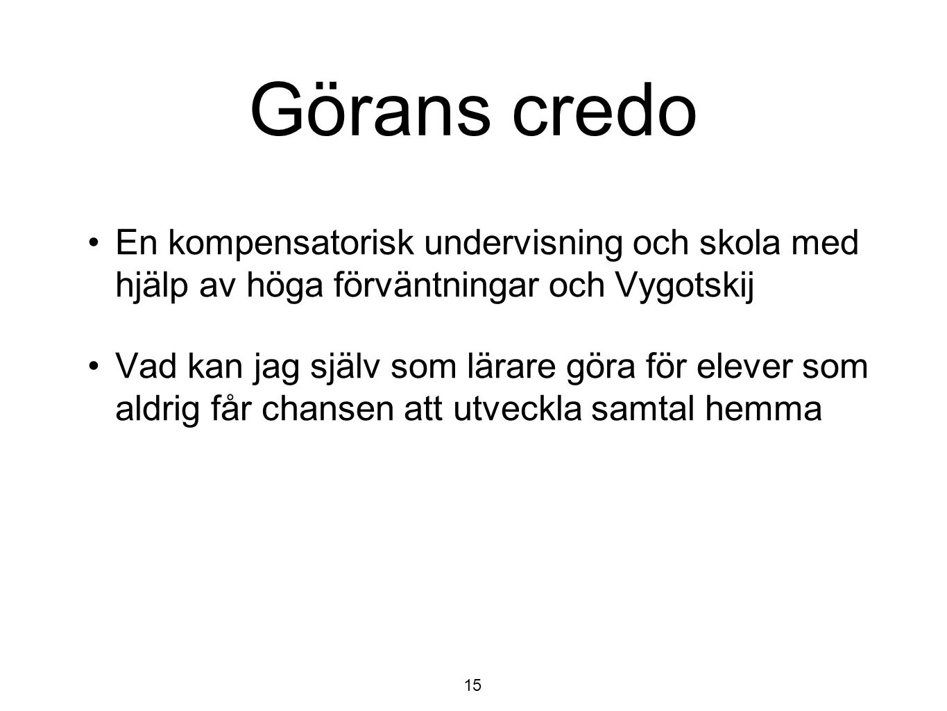 Görans credo En kompensatorisk undervisning och skola med hjälp av höga förväntningar och Vygotskij.