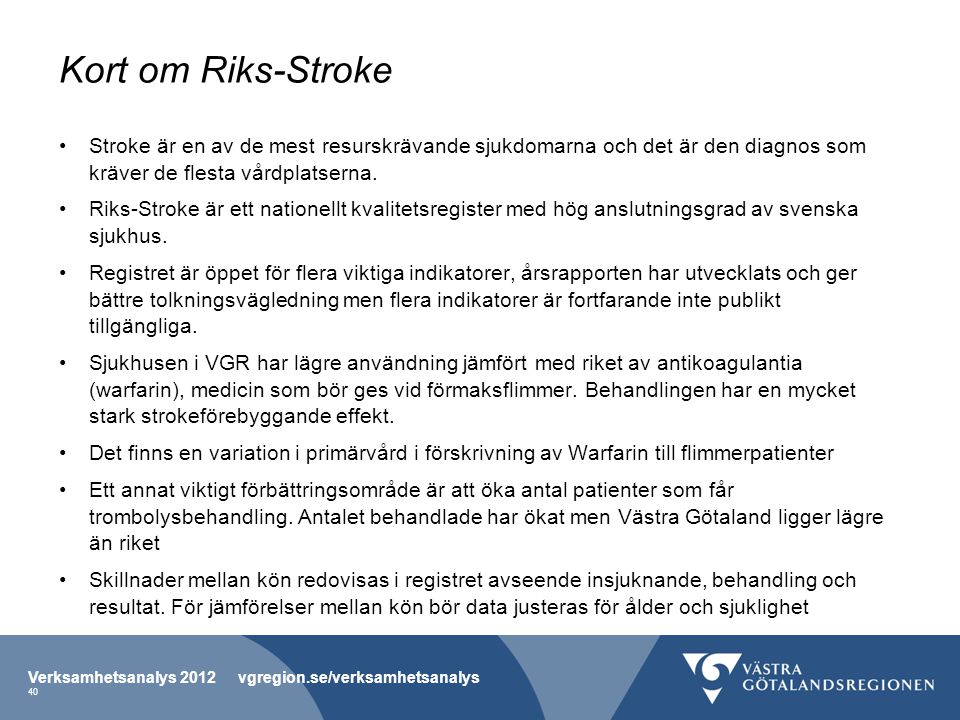 Kort om Riks-Stroke Stroke är en av de mest resurskrävande sjukdomarna och det är den diagnos som kräver de flesta vårdplatserna.