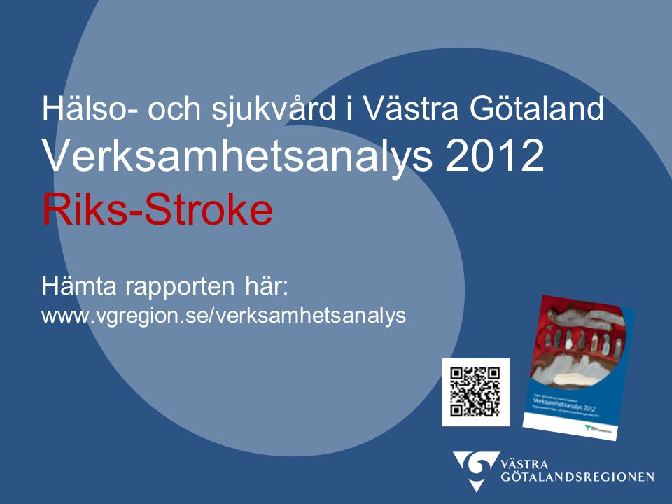 Hälso- och sjukvård i Västra Götaland Verksamhetsanalys 2012 Riks-Stroke