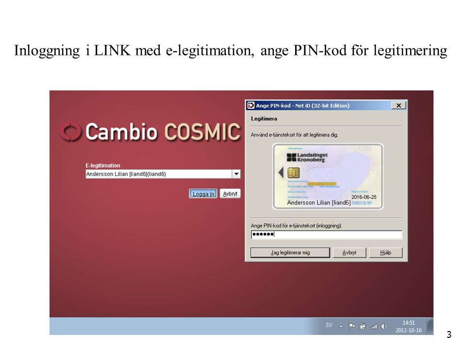 Inloggning i LINK med e-legitimation, ange PIN-kod för legitimering