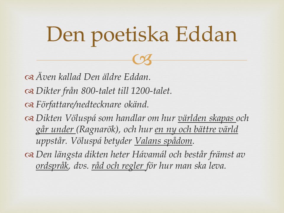 Den poetiska Eddan Även kallad Den äldre Eddan.