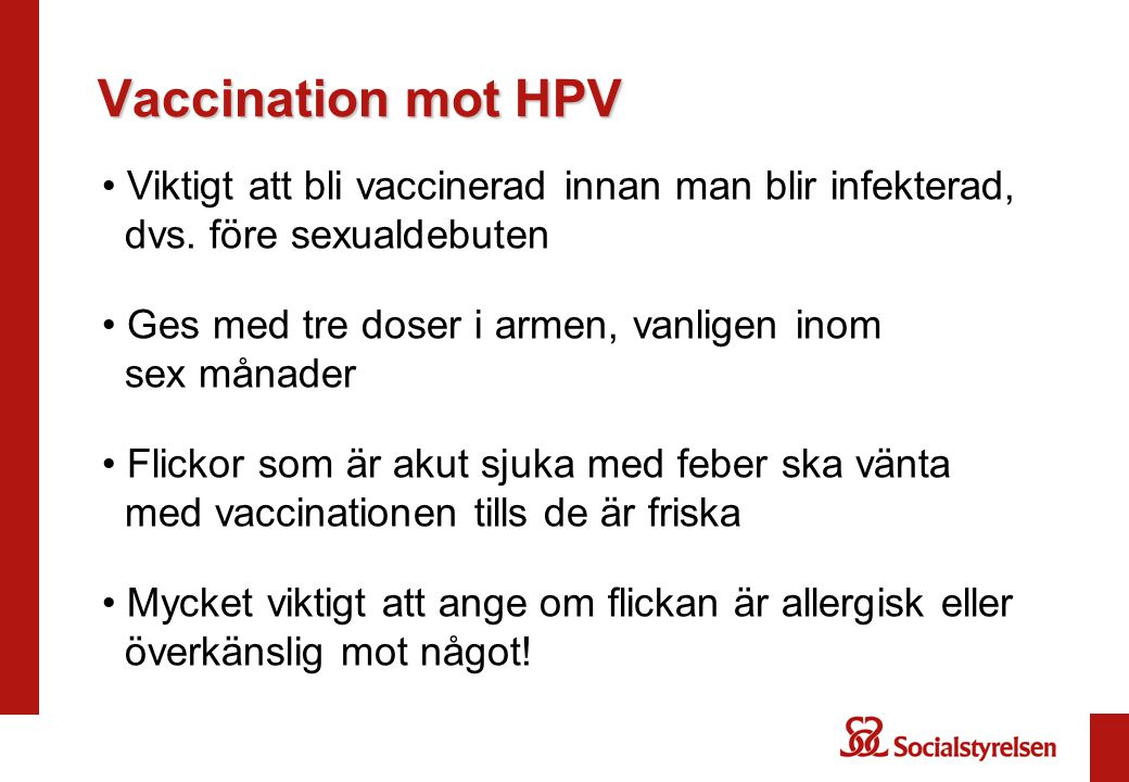 Vaccination mot HPV Viktigt att bli vaccinerad innan man blir infekterad, dvs. före sexualdebuten.
