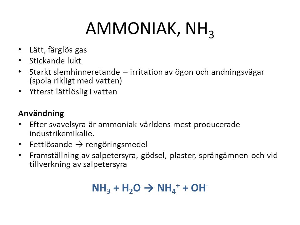 AMMONIAK, NH3 NH3 + H2O → NH4+ + OH- Lätt, färglös gas Stickande lukt