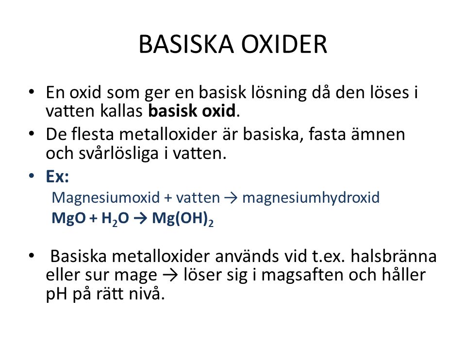 BASISKA OXIDER En oxid som ger en basisk lösning då den löses i vatten kallas basisk oxid.