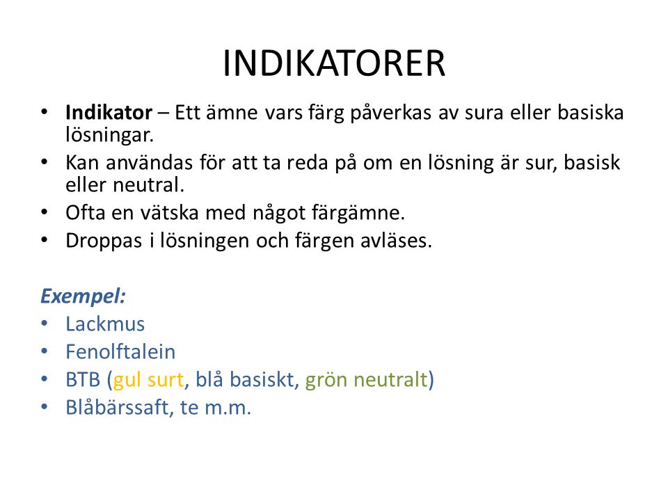 INDIKATORER Indikator – Ett ämne vars färg påverkas av sura eller basiska lösningar.