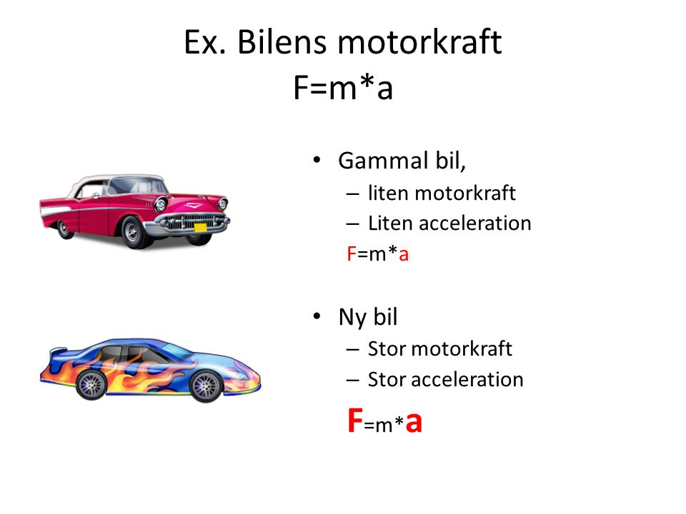 Ex. Bilens motorkraft F=m*a
