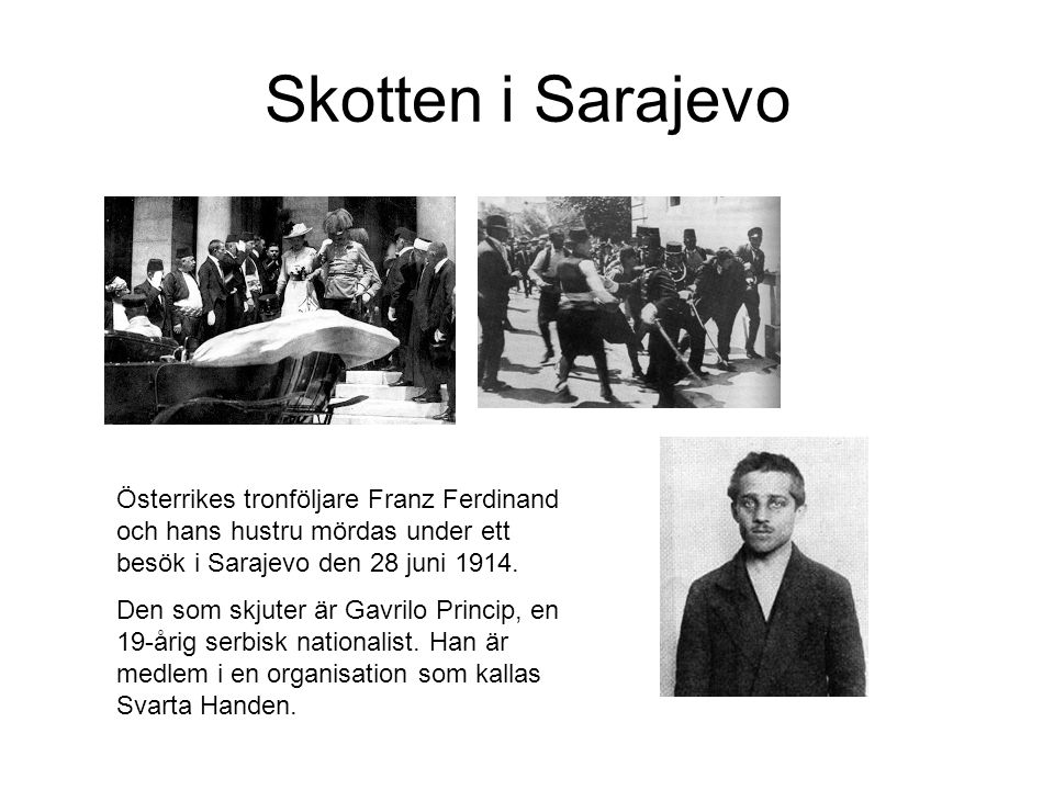 Skotten i Sarajevo Österrikes tronföljare Franz Ferdinand och hans hustru mördas under ett besök i Sarajevo den 28 juni