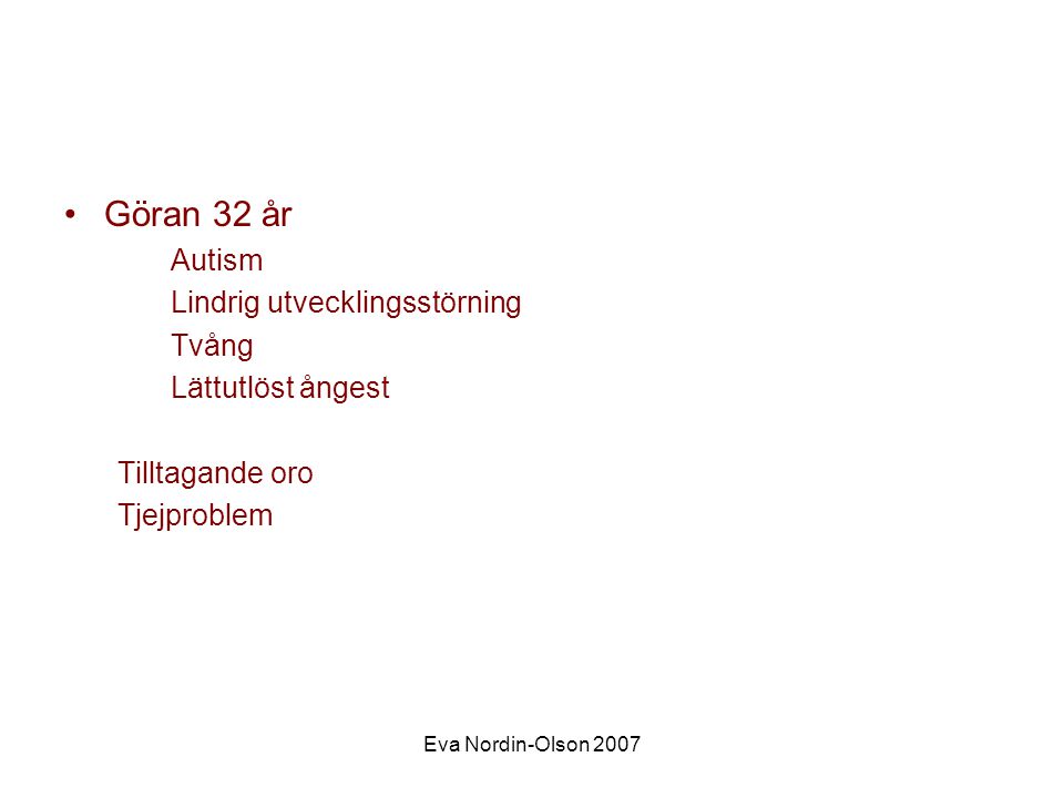 Göran 32 år Autism Lindrig utvecklingsstörning Tvång Lättutlöst ångest