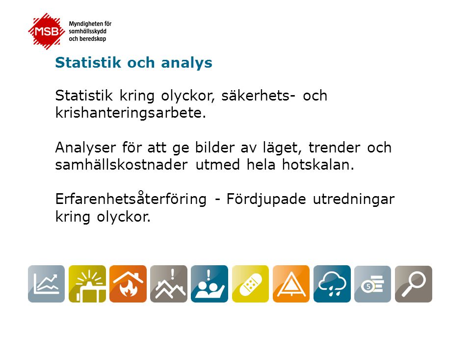 Statistik och analys Statistik kring olyckor, säkerhets- och krishanteringsarbete.