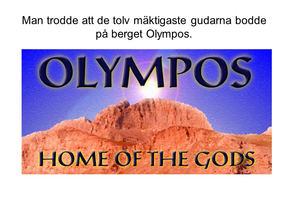 Man trodde att de tolv mäktigaste gudarna bodde på berget Olympos.