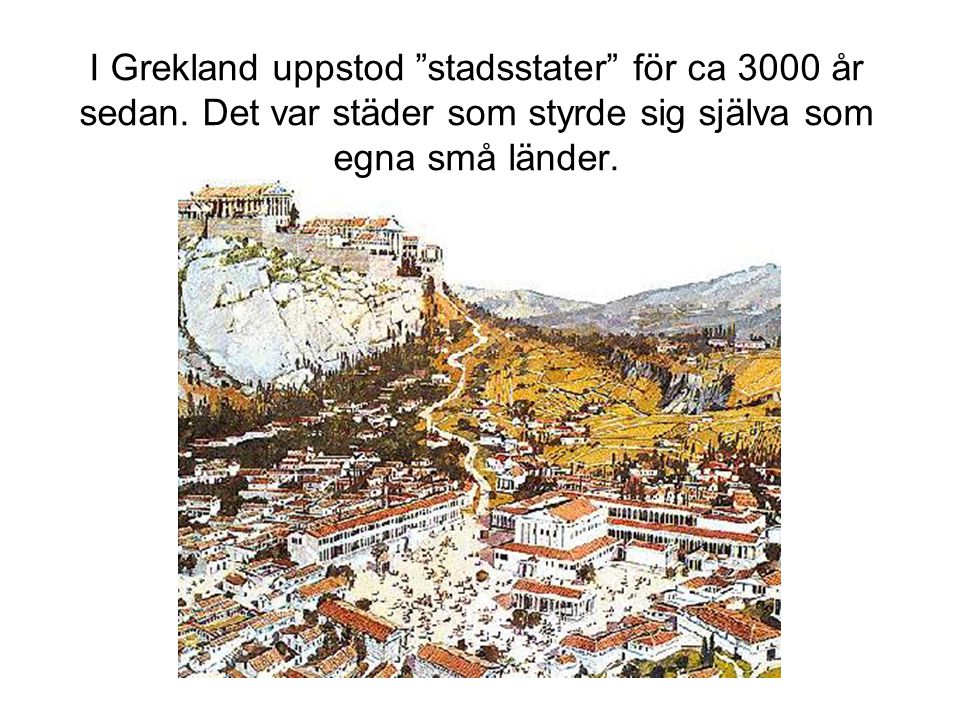 I Grekland uppstod stadsstater för ca 3000 år sedan