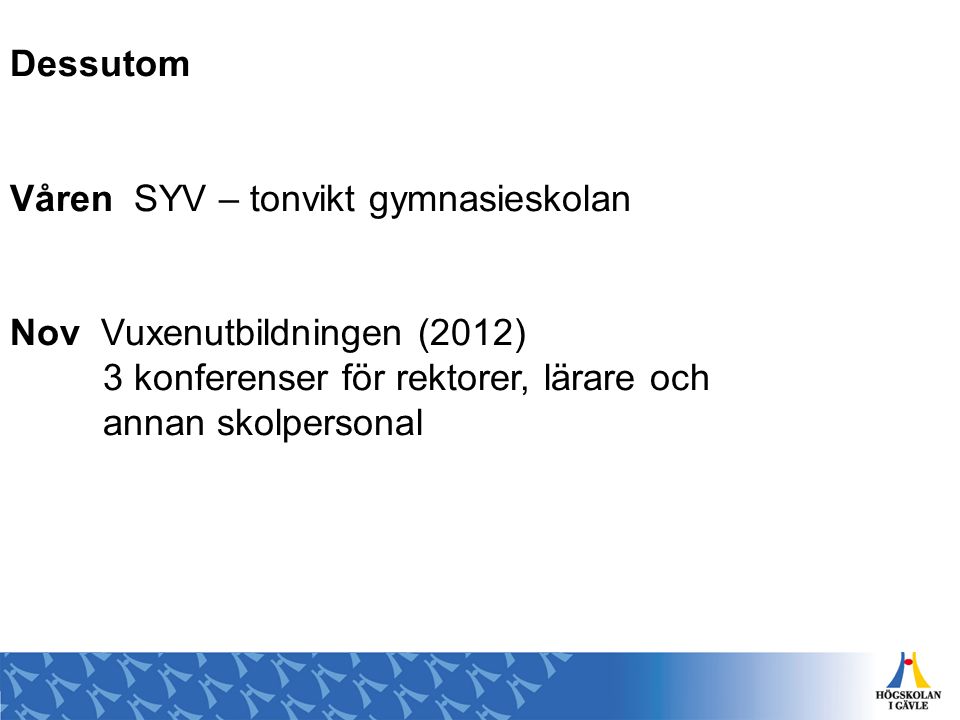 Dessutom Våren SYV – tonvikt gymnasieskolan. Nov Vuxenutbildningen (2012) 3 konferenser för rektorer, lärare och.