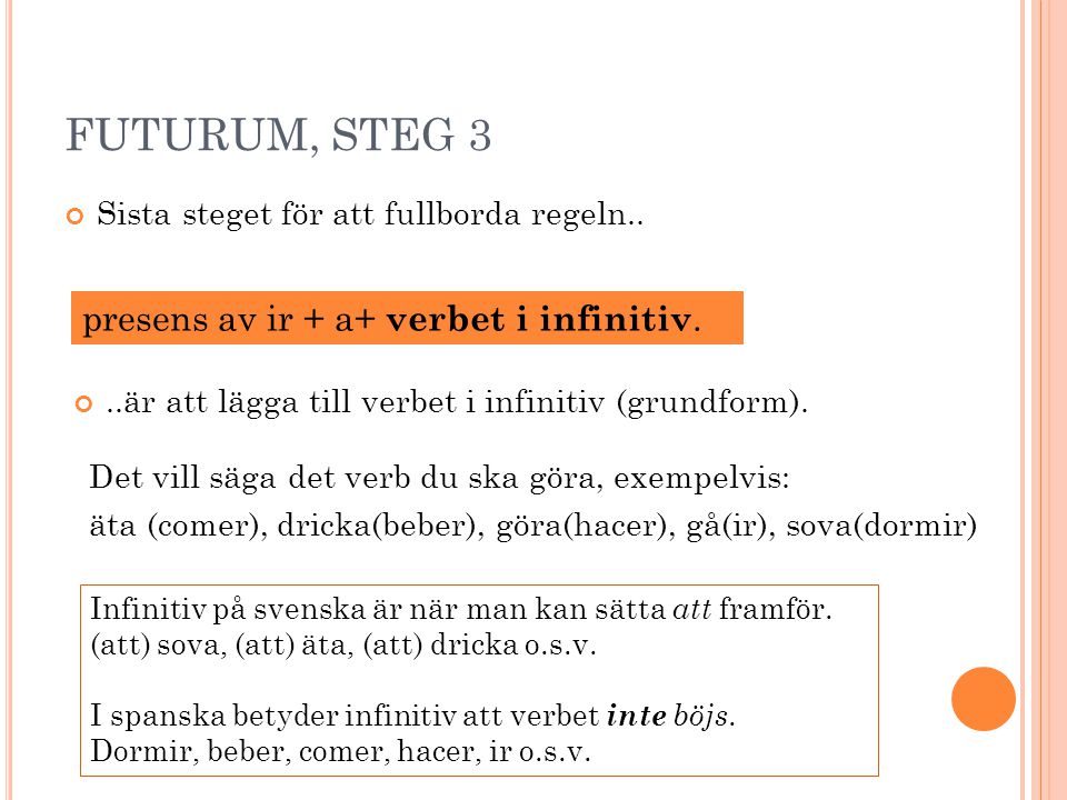 FUTURUM, STEG 3 presens av ir + a+ verbet i infinitiv.