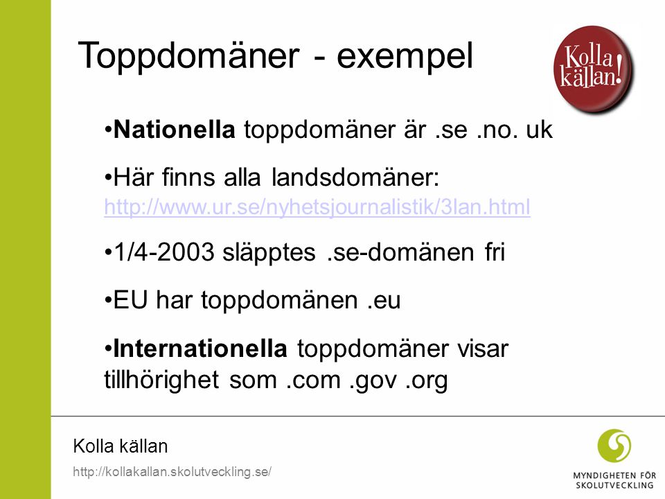 Toppdomäner - exempel Nationella toppdomäner är .se .no. uk