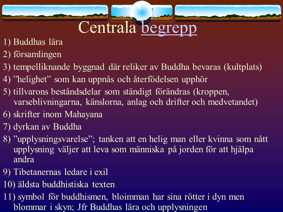 Centrala begrepp 1) Buddhas lära 2) församlingen