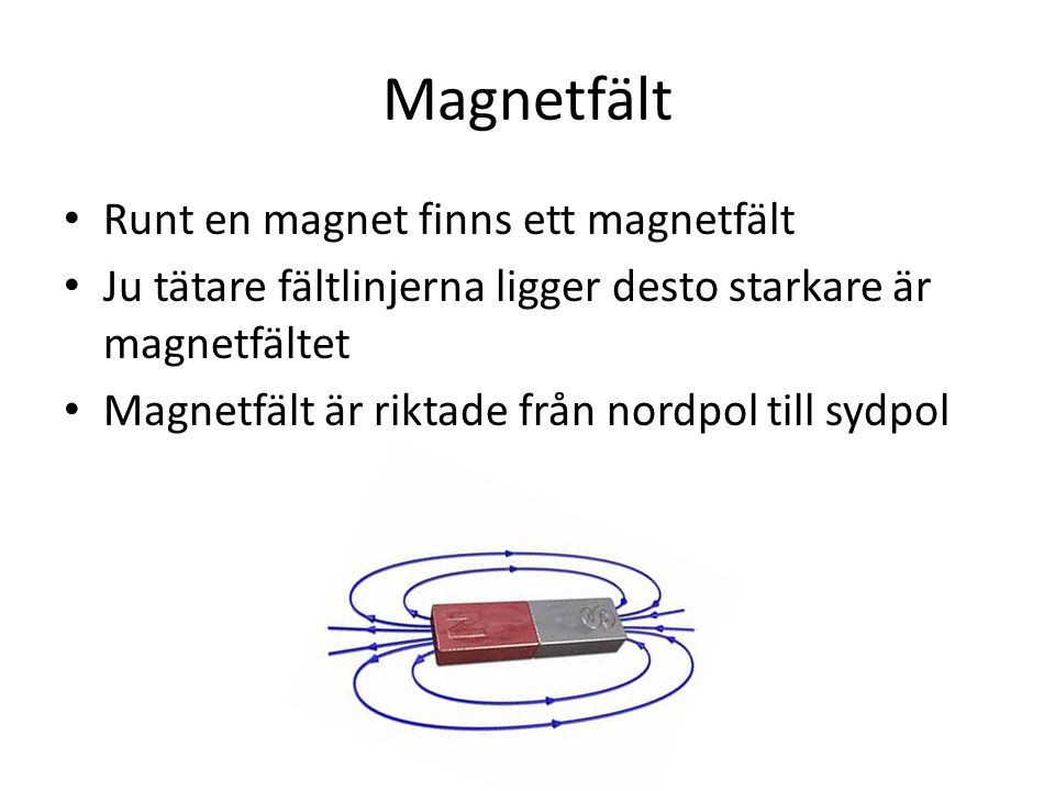 Magnetfält Runt en magnet finns ett magnetfält