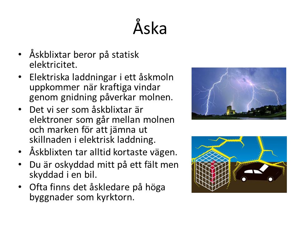 Åska Åskblixtar beror på statisk elektricitet.