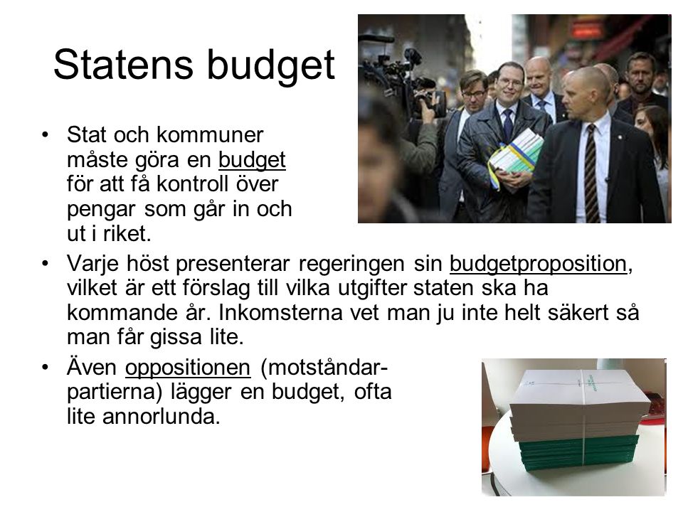 Statens budget Stat och kommuner måste göra en budget för att få kontroll över pengar som går in och ut i riket.