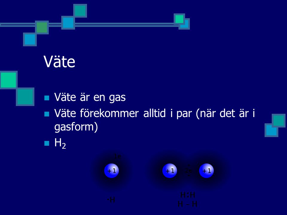 Väte Väte är en gas Väte förekommer alltid i par (när det är i gasform) H2