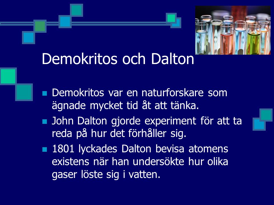 Demokritos och Dalton Demokritos var en naturforskare som ägnade mycket tid åt att tänka.