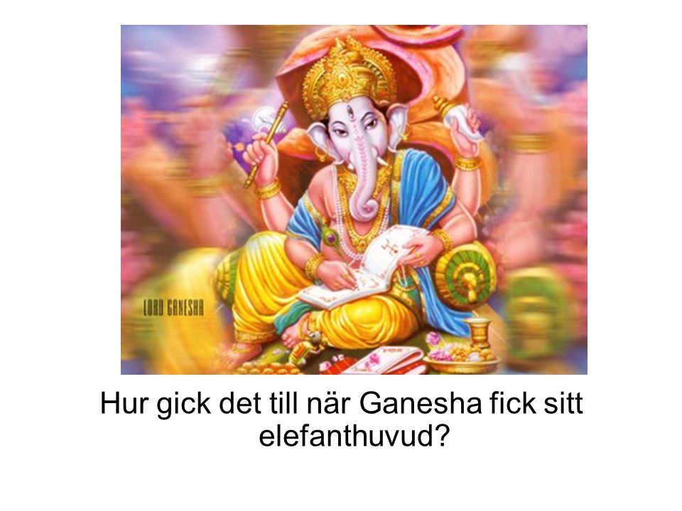 Hur gick det till när Ganesha fick sitt elefanthuvud