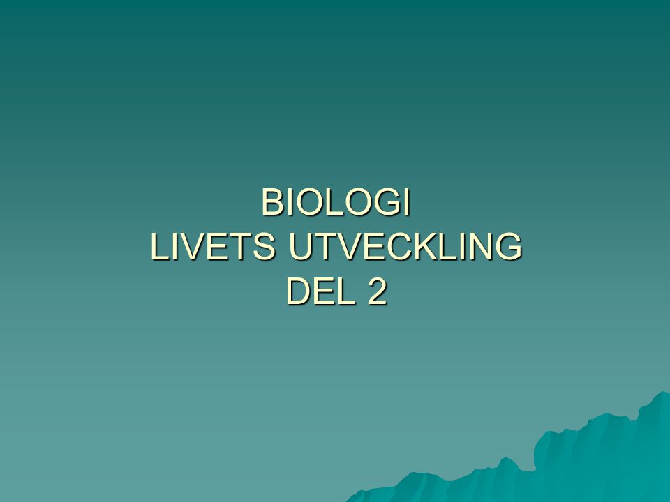 BIOLOGI LIVETS UTVECKLING DEL 2