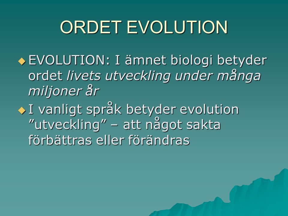 ORDET EVOLUTION EVOLUTION: I ämnet biologi betyder ordet livets utveckling under många miljoner år.