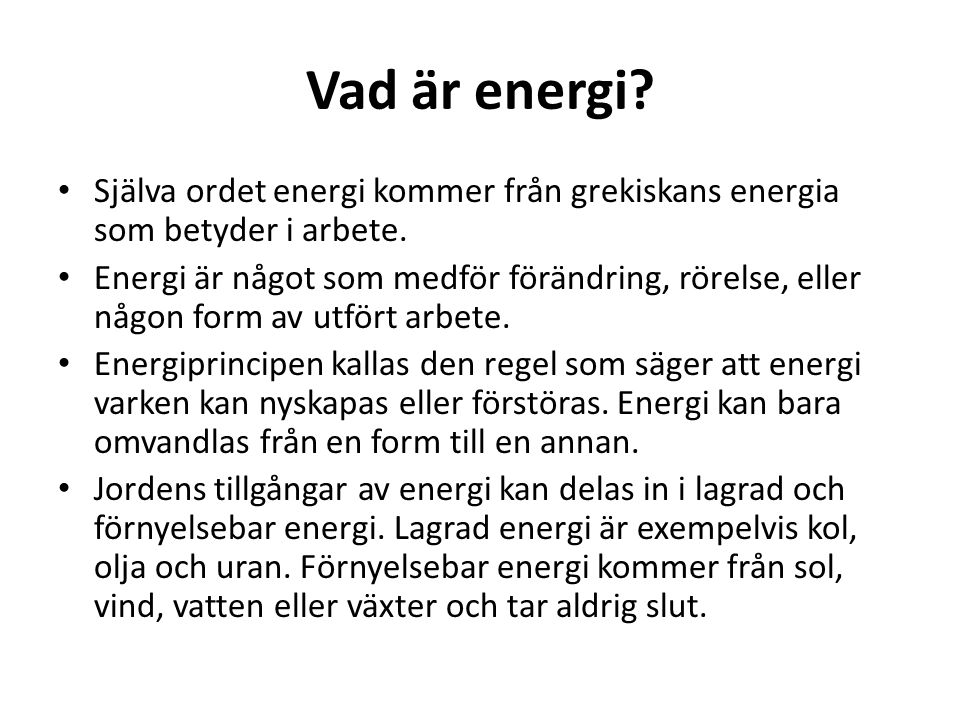 Vad är energi Själva ordet energi kommer från grekiskans energia som betyder i arbete.