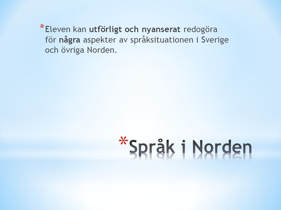 Eleven kan utförligt och nyanserat redogöra för några aspekter av språksituationen i Sverige och övriga Norden.