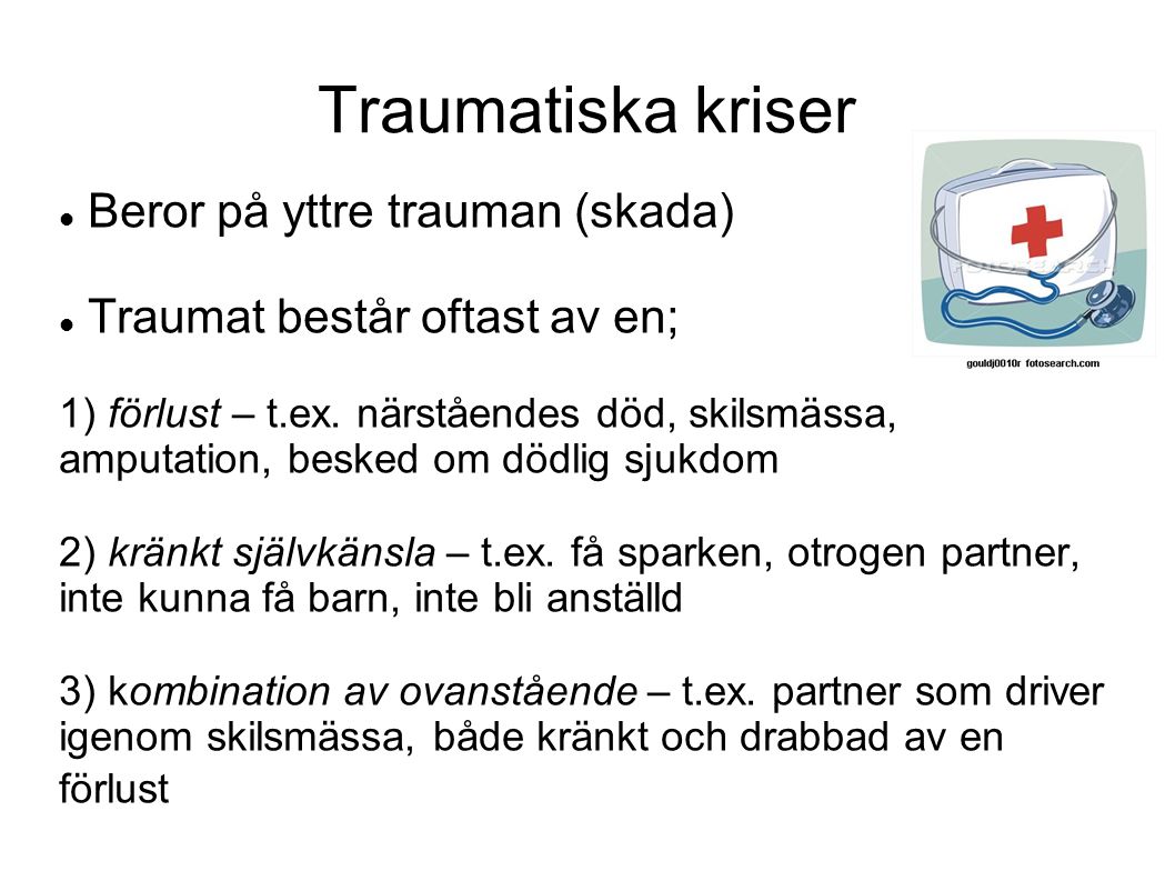 Traumatiska kriser Beror på yttre trauman (skada)